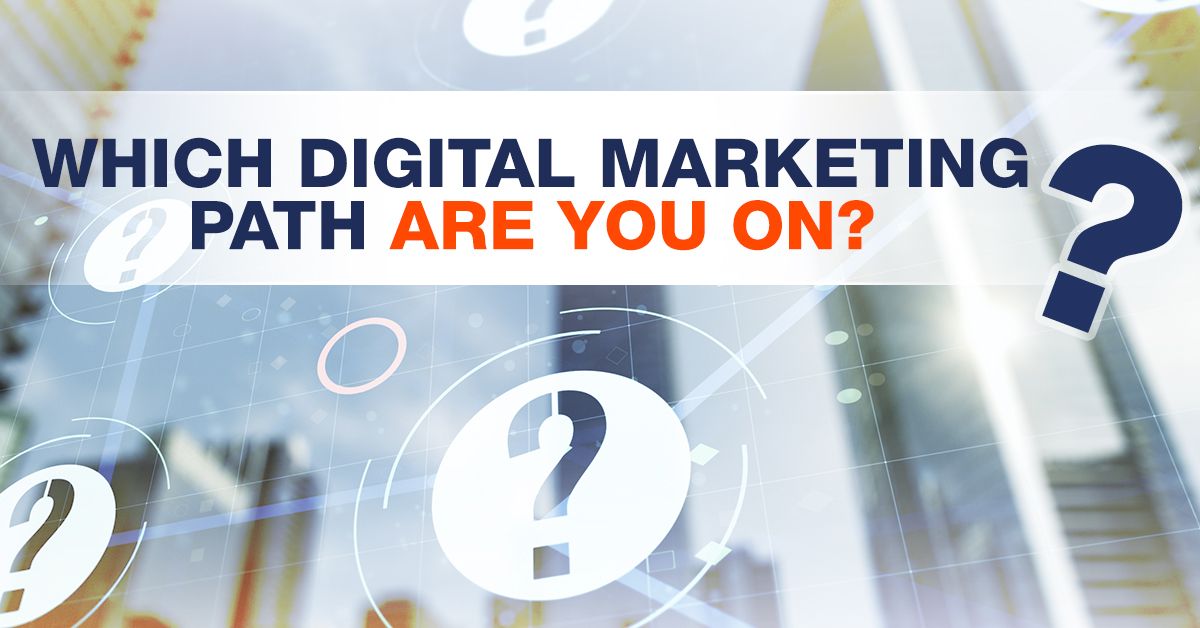 Which Digital Marketing Path Are You On?