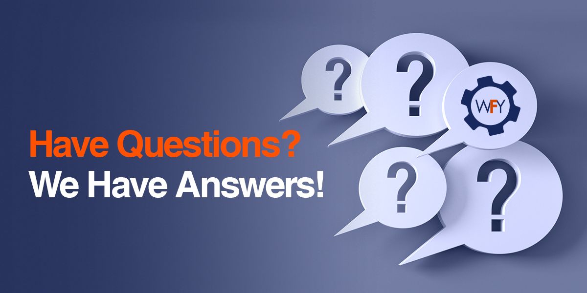 Have Questions? We Have Answers!