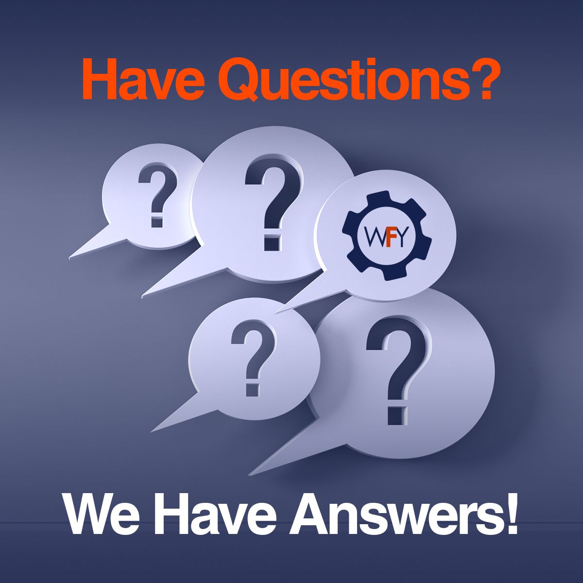 Have Questions? We Have Answers!