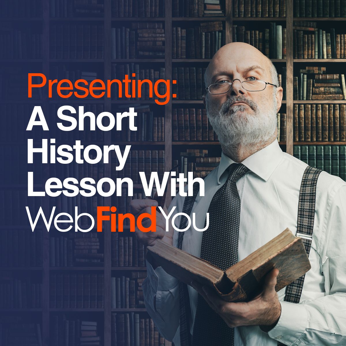 Presenting: A Short History Lesson With WebFindYou