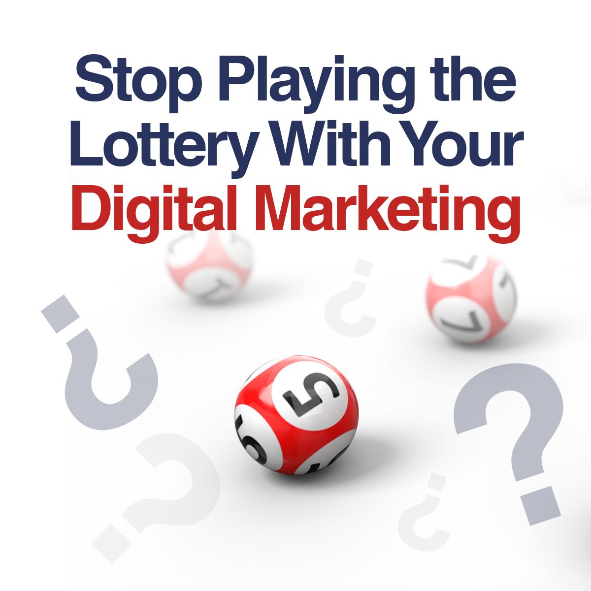 Stop Playing the Lottery With Your Digital Marketing