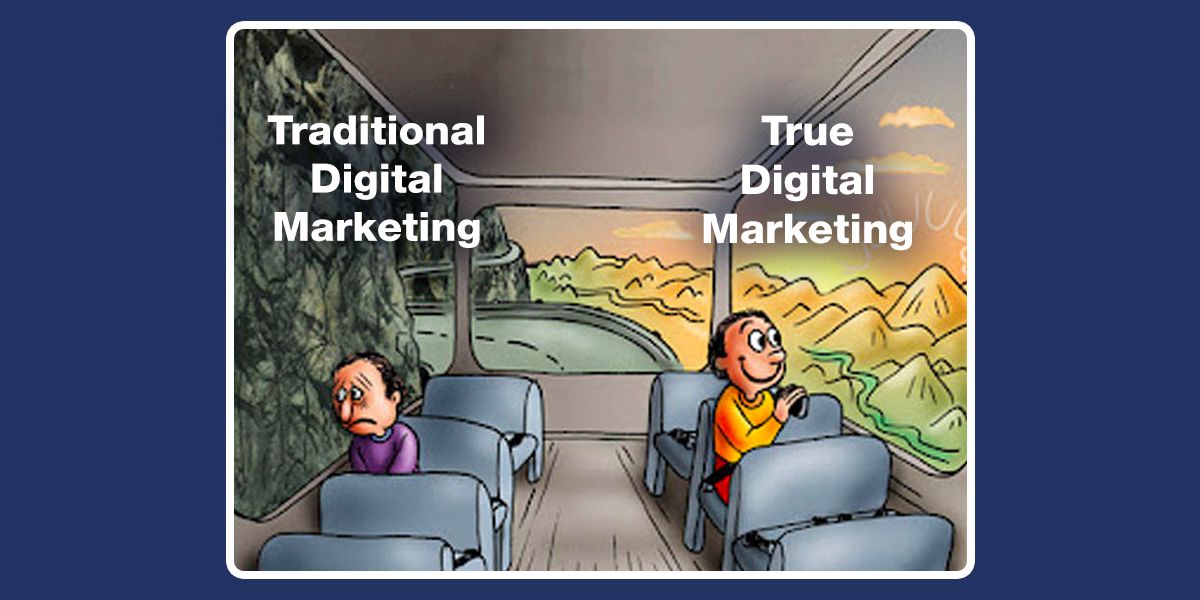 Traditional Digital Marketing Vs. True Digital Marketing