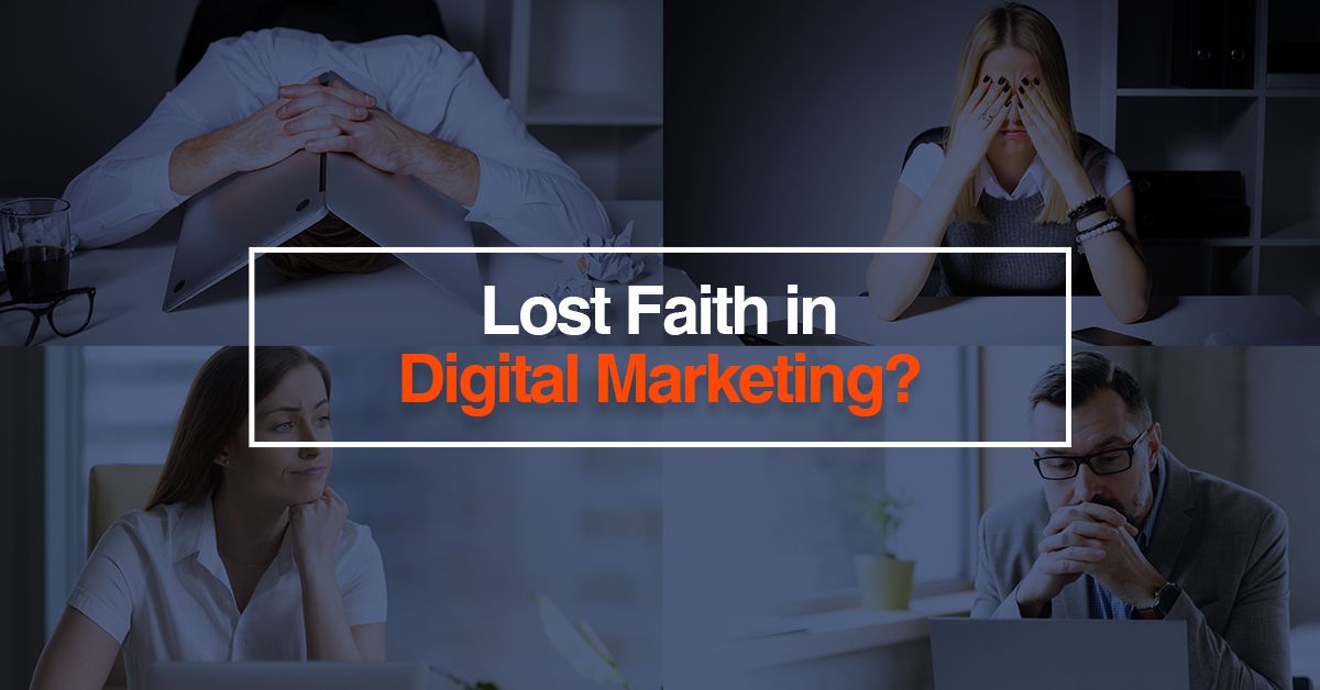 Lost Faith in Digital Marketing?