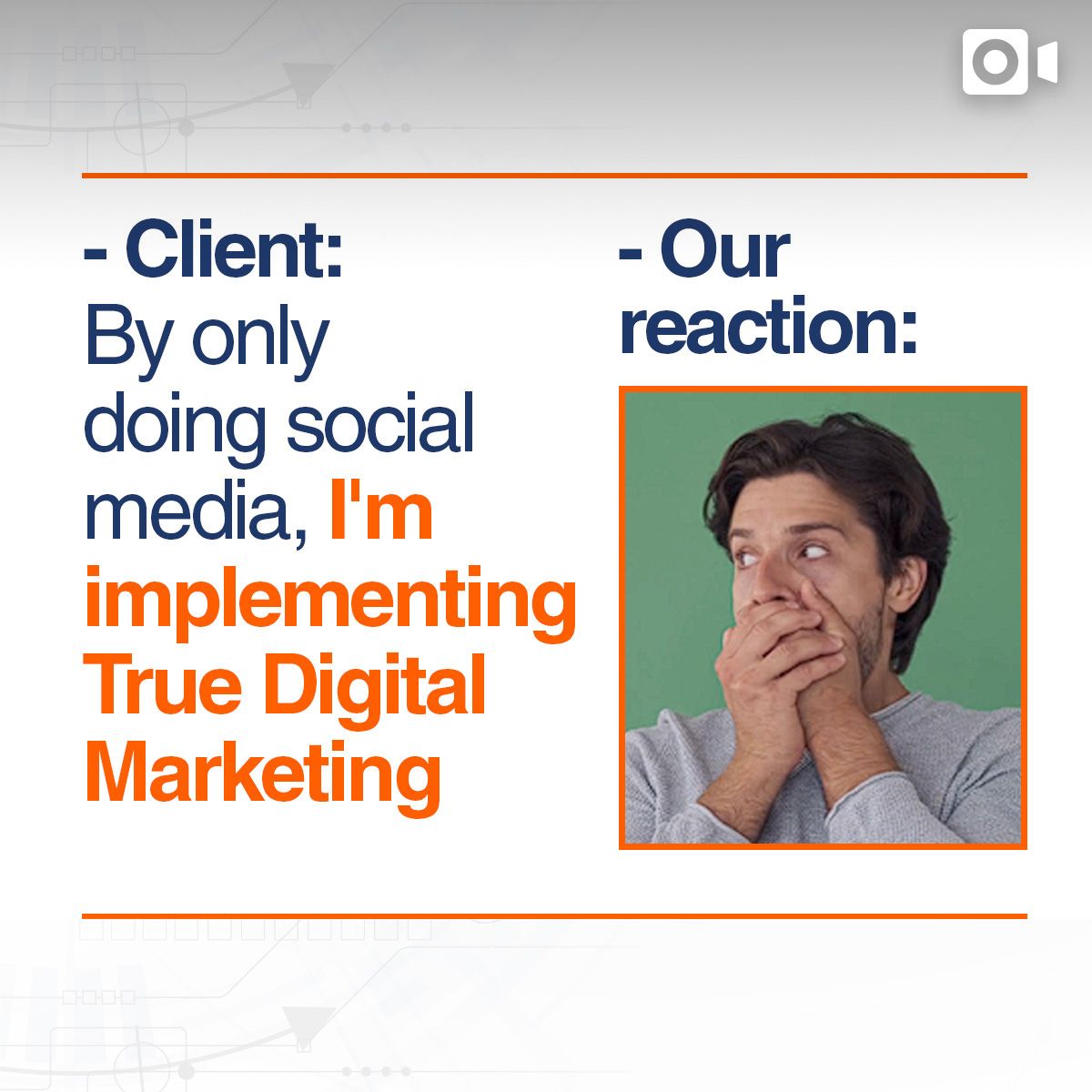 -Client: By doing only social media, I'm implementing True Digital Marketing