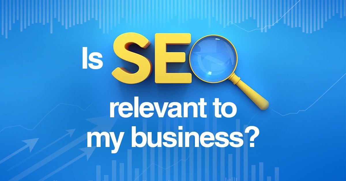 Is SEO relevant to my business?