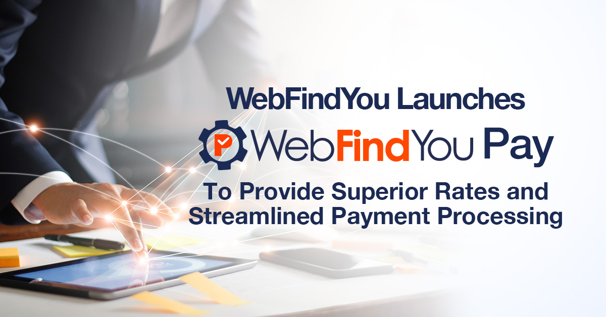 WebFindYou Launches WebFindYou Pay To Provide Superior Rates and Streamlined Payment Processing
