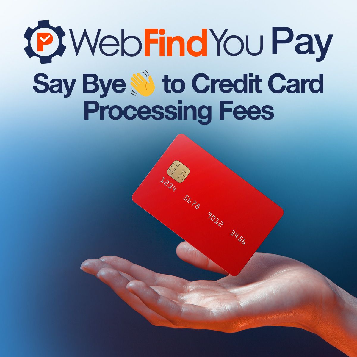 [ (logo) WebFindYou Pay ] Say Bye 👋 to Credit Card Processing Fees