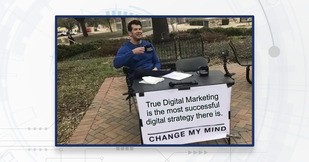 True Digital Marketing Change My Mind Meme
