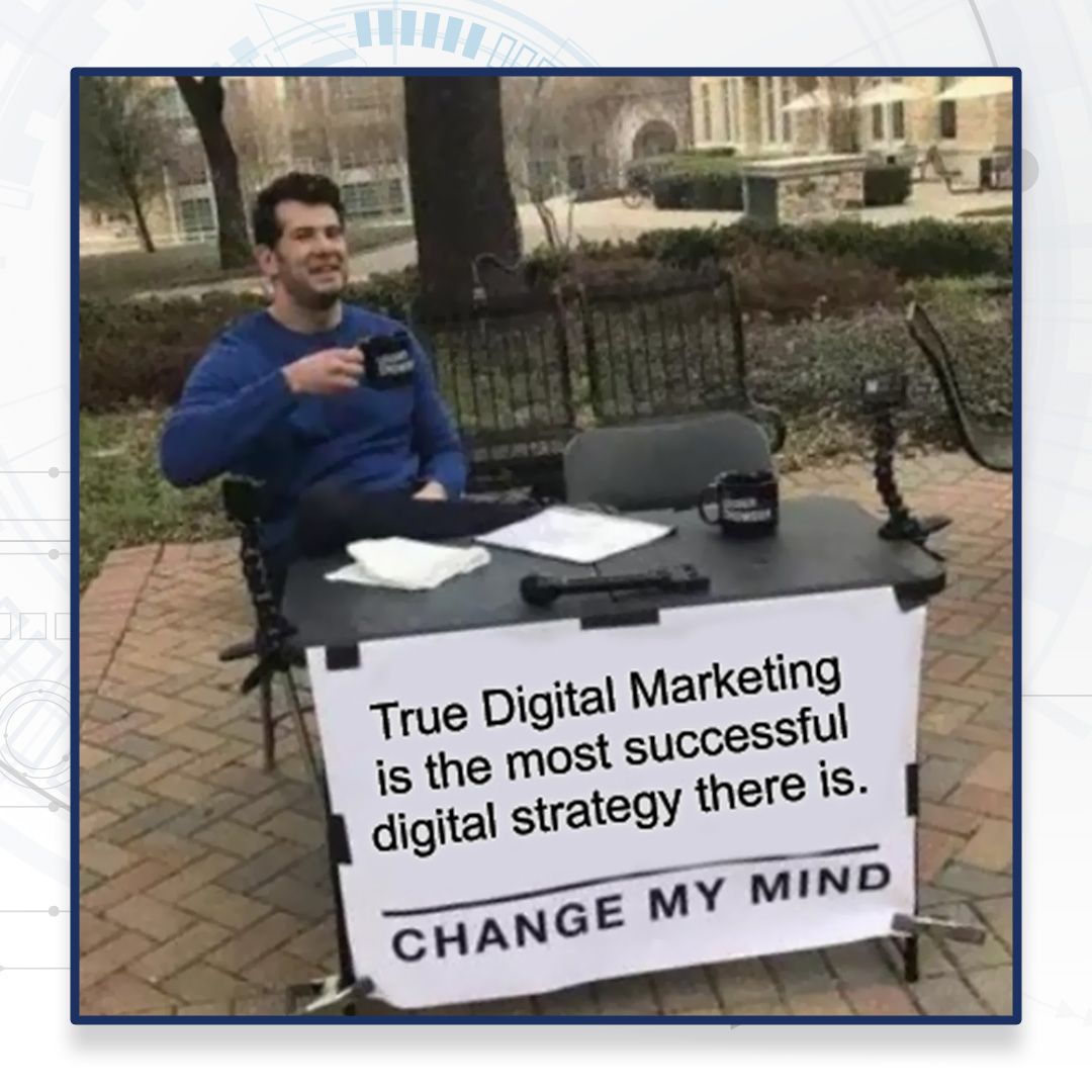 True Digital Marketing Change My Mind Meme