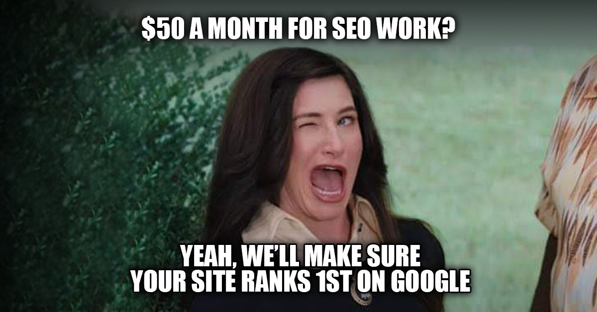 $50 A Month For SEO Work?  Yeah, We'll Make Sure Your Site Ranks 1st On Google