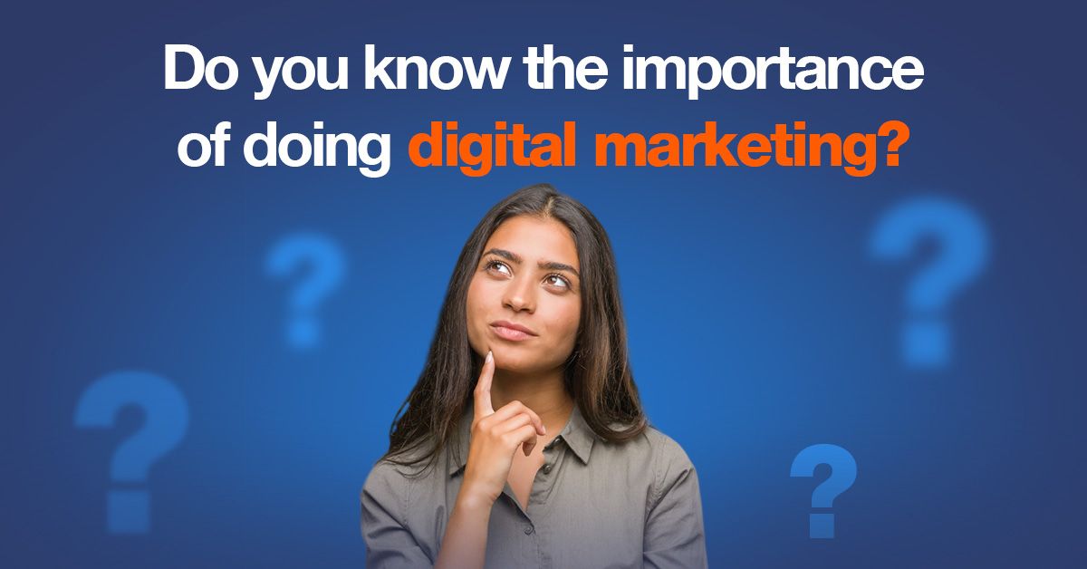 Do you know the importance of doing digital marketing?