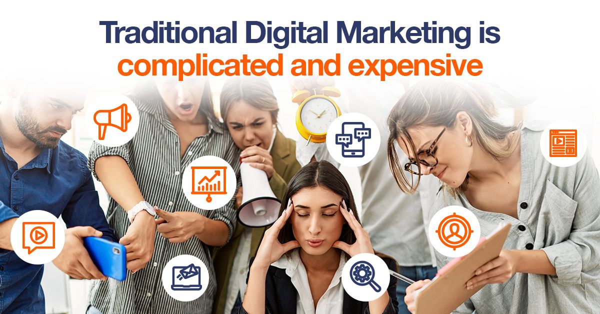 Traditional Digital Marketing is complicated and expensive
