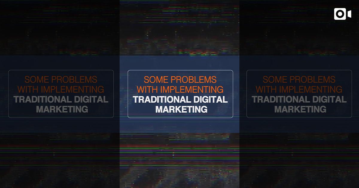 There are several problems of implementing Traditional Digital Marketing...