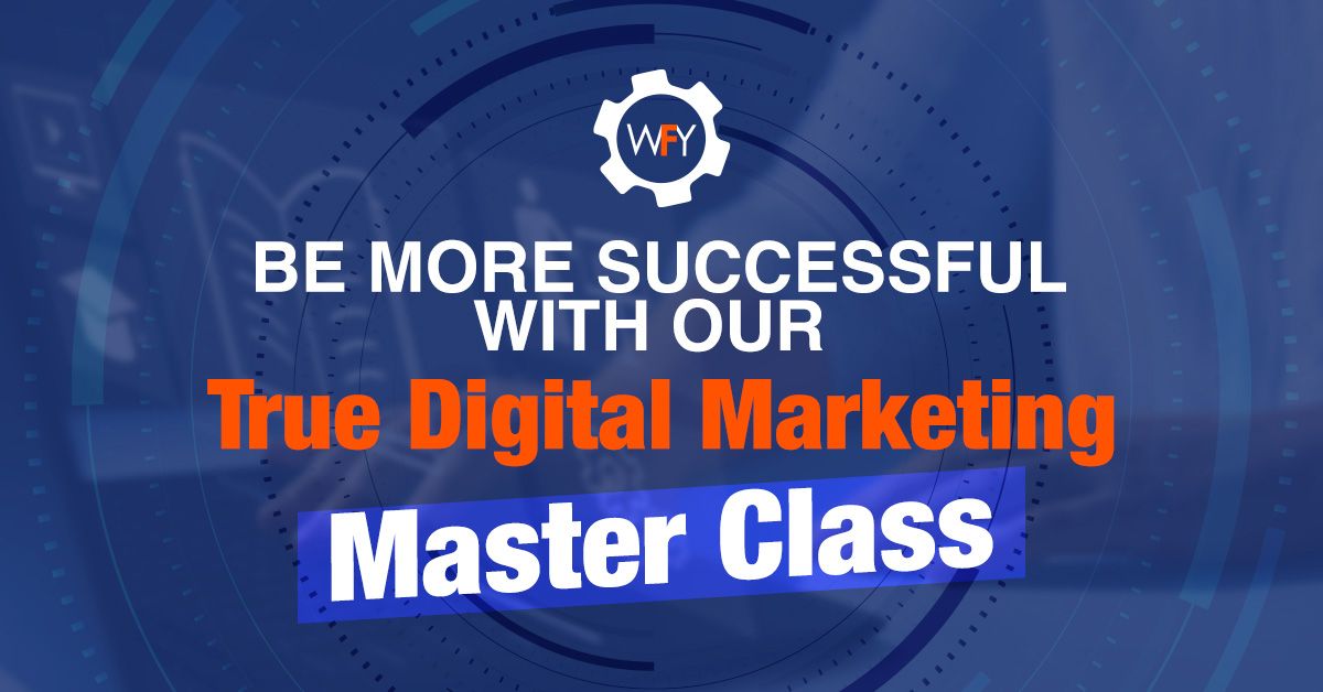 Be more successful with our True Digital Marketing Master Class