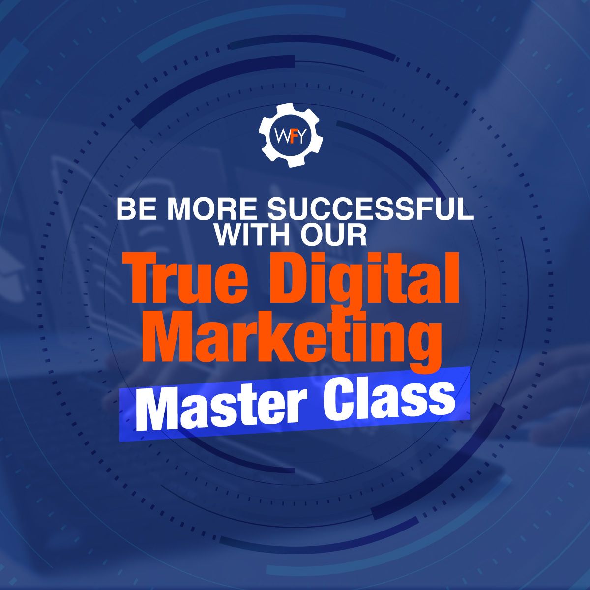 Be more successful with our True Digital Marketing Master Class