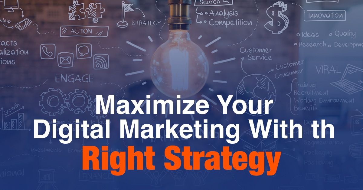Maximize Your Digital Marketing With the Right Strategy