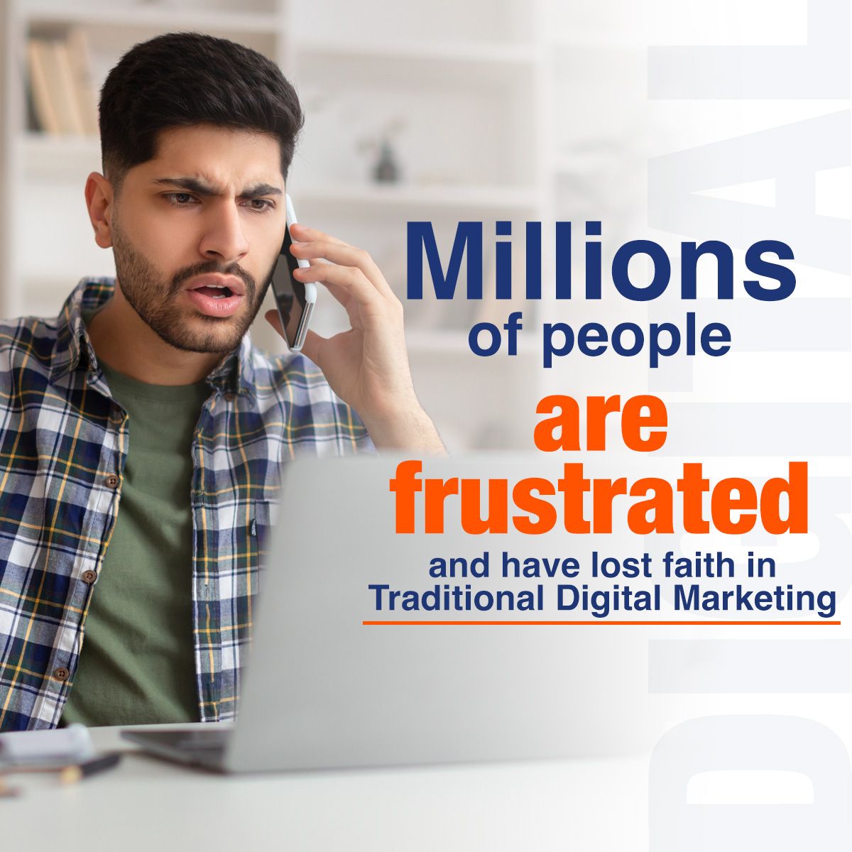 Millions of people are frustrated and have lost faith in Traditional Digital Marketing.