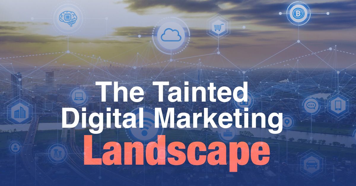 The Tainted Digital Marketing Landscape