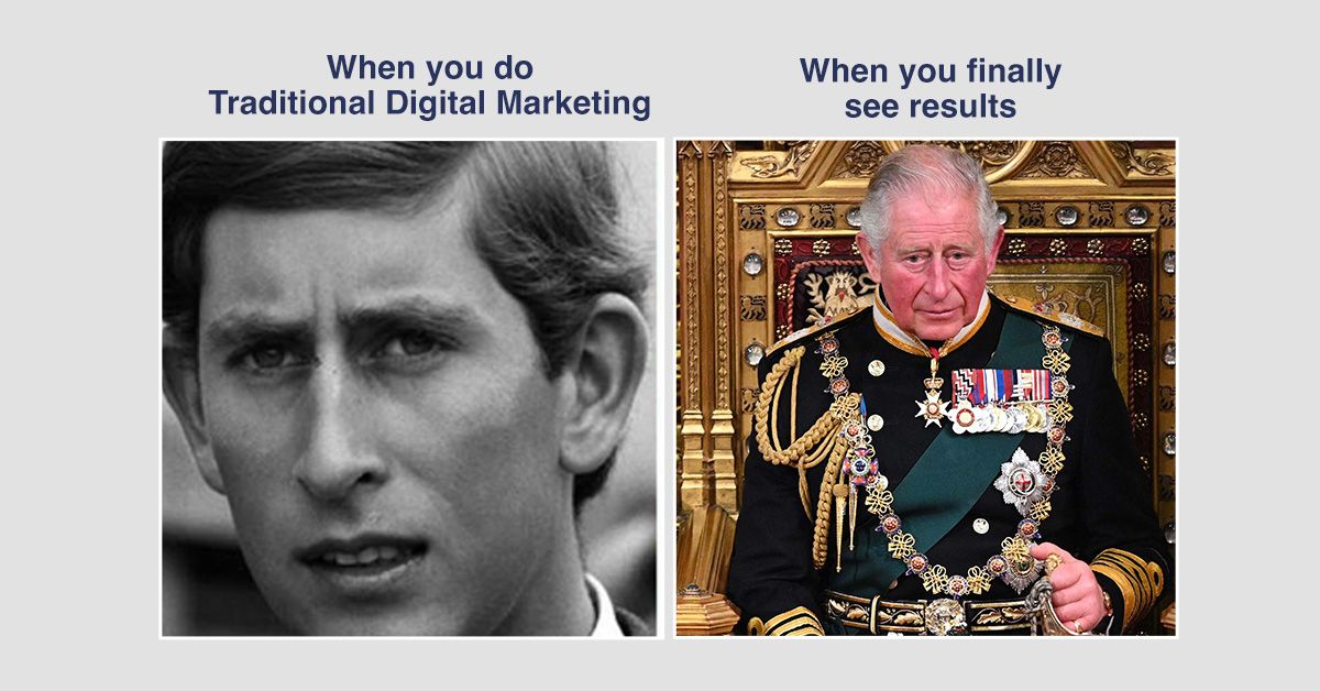 When you do Traditional Digital Marketing / When you finally see results