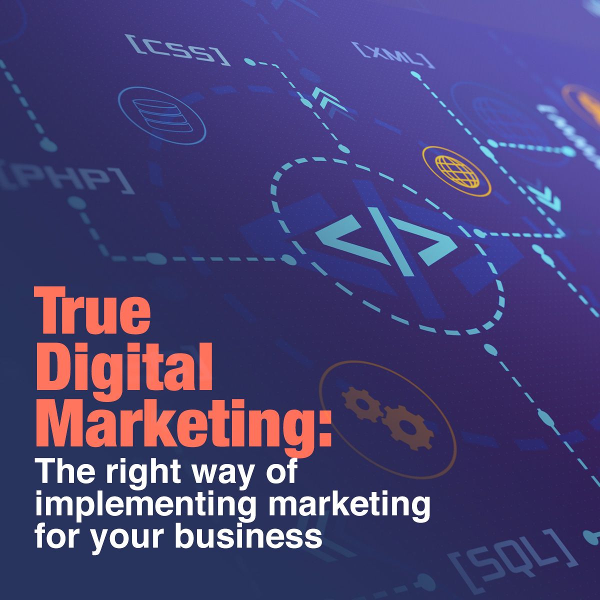 True Digital Marketing: The right way of implementing marketing for your business