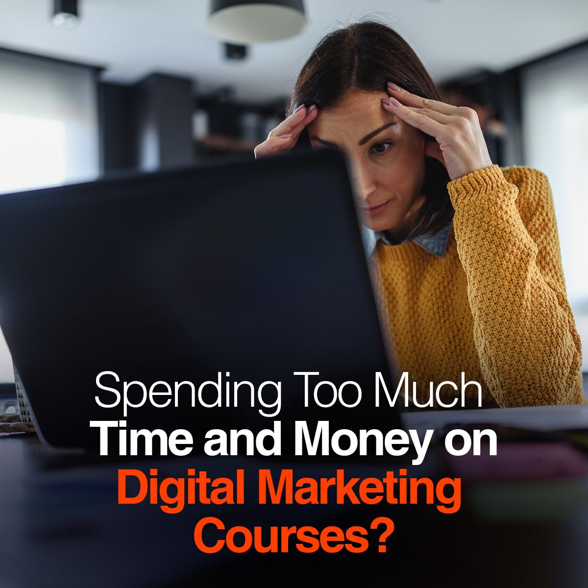 Spending Too Much Time and Money on Digital Marketing Courses?